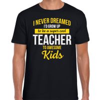 Never dreamed cool teacher/ meester cadeau t-shirt zwart voor heren - thumbnail