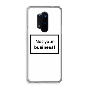 Not your business: OnePlus 8 Pro Transparant Hoesje