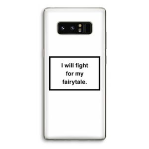 Fight for my fairytale: Samsung Galaxy Note 8 Transparant Hoesje