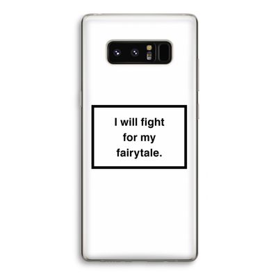 Fight for my fairytale: Samsung Galaxy Note 8 Transparant Hoesje