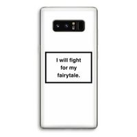Fight for my fairytale: Samsung Galaxy Note 8 Transparant Hoesje