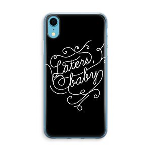 Laters, baby: iPhone XR Transparant Hoesje