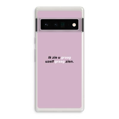 uzelf graag zien: Google Pixel 6 Pro Transparant Hoesje