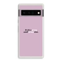 uzelf graag zien: Google Pixel 6 Pro Transparant Hoesje