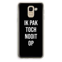 Ik pak nooit op - Zwart: Samsung Galaxy J6 (2018) Transparant Hoesje