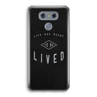 To be lived: LG G6 Transparant Hoesje