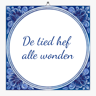 Drents spreuken tegeltje de tied hef alle wonden