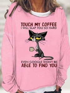 Womens Cat Drinking Coffee Touch My Coffee I Will Slap You So Hard Letters Casual Crew Neck Sweatshirt