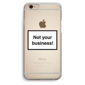 Not your business: iPhone 6 / 6S Transparant Hoesje