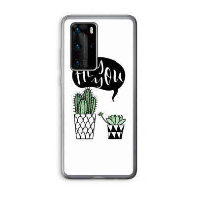 Hey you cactus: Huawei P40 Pro Transparant Hoesje
