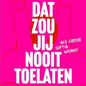 Dat zou jij nooit toelaten