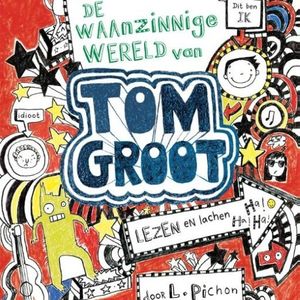 Tom Groot 1 - De waanzinnige wereld van Tom Groot