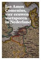 Jan Amos Comenius, vier eeuwen voetsporen in Nederland (Paperback)