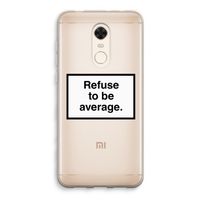 Refuse to be average: Xiaomi Redmi 5 Transparant Hoesje