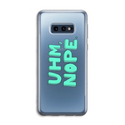 UHM, NOPE.: Samsung Galaxy S10e Transparant Hoesje