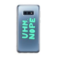 UHM, NOPE.: Samsung Galaxy S10e Transparant Hoesje