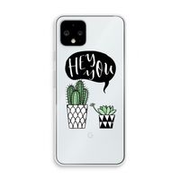 Hey you cactus: Pixel 4 Transparant Hoesje