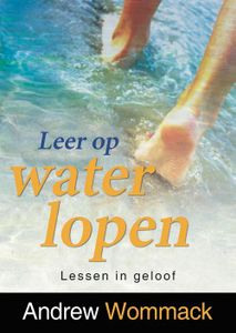 Leer op water lopen - Andrew Wommack - ebook