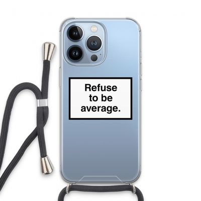 Refuse to be average: iPhone 13 Pro Transparant Hoesje met koord