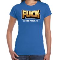 Bellatio Decorations verkleed t-shirt voor dames - Fuck this music - blauw - carnaval/themafeest 2XL  -