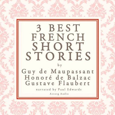 Balzac, Maupassant & Flaubert: 3 Best French Short Stories