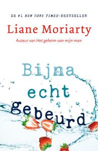 Bijna echt gebeurd - Liane Moriarty - ebook