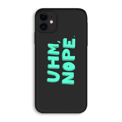 UHM, NOPE.: iPhone 11 Biologisch afbreekbaar hoesje