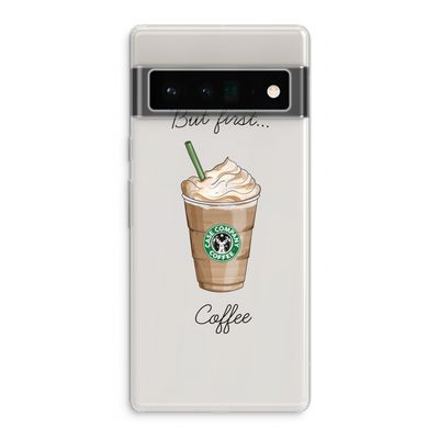 But first coffee: Google Pixel 6 Pro Transparant Hoesje