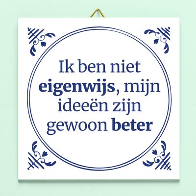Tegeltje Ik Ben Niet Eigenwijs, Mijn Ideeën Zijn Gewoon Beter