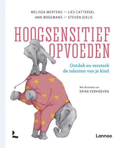 Hoogsensitief opvoeden - Melissa Mertens, Lies Cattersel, Ann Bogemans, Steven Gielis - ebook