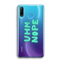 UHM, NOPE.: Huawei P30 Lite Transparant Hoesje