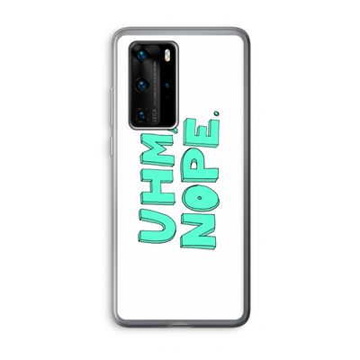 UHM, NOPE.: Huawei P40 Pro Transparant Hoesje