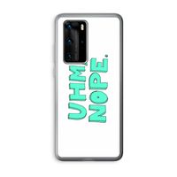 UHM, NOPE.: Huawei P40 Pro Transparant Hoesje