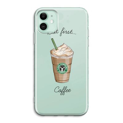 But first coffee: iPhone 11 Transparant Hoesje