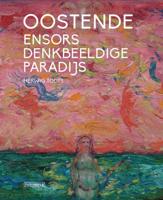 Oostende, Ensors denkbeeldige paradijs (Paperback)