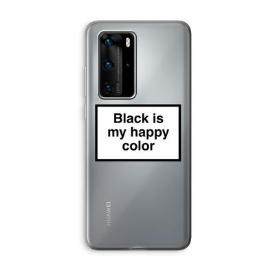 Black is my happy color: Huawei P40 Pro Transparant Hoesje
