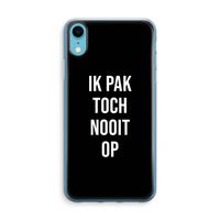 Ik pak nooit op - Zwart: iPhone XR Transparant Hoesje