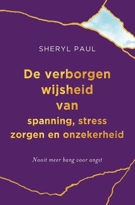 De verborgen wijsheid van spanning, stress, zorgen en onzekerheid. - Sheryl Paul - eBook (9789020217117) De verborgen wijsheid van spanning, stress, zorgen en onzekerheid. - Sheryl Paul - eBook (9789020217117)