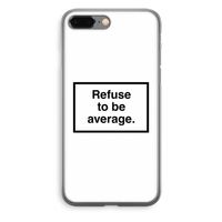 Refuse to be average: iPhone 8 Plus Transparant Hoesje