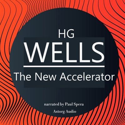 H. G. Wells : The New Accelerator