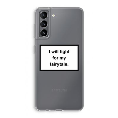 Fight for my fairytale: Samsung Galaxy S21 Transparant Hoesje
