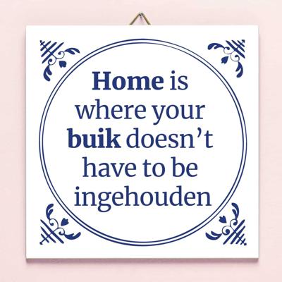Tegeltje Home is where your buik doesn't have to be ingehouden