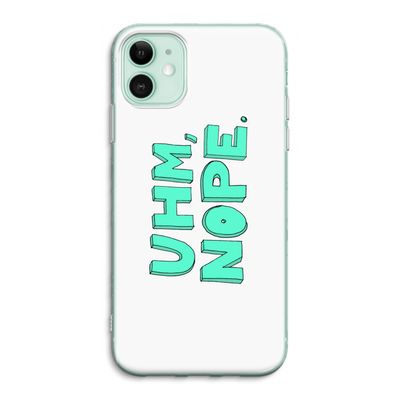 UHM, NOPE.: iPhone 11 Transparant Hoesje
