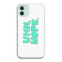 UHM, NOPE.: iPhone 11 Transparant Hoesje