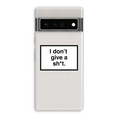 Don't give a shit: Google Pixel 6 Pro Transparant Hoesje