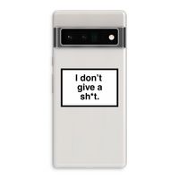 Don't give a shit: Google Pixel 6 Pro Transparant Hoesje