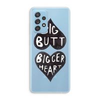 Big butt bigger heart: Samsung Galaxy A73 Transparant Hoesje