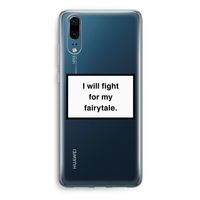 Fight for my fairytale: Huawei P20 Transparant Hoesje