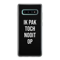 Ik pak nooit op - Zwart: Samsung Galaxy S10 Plus Transparant Hoesje