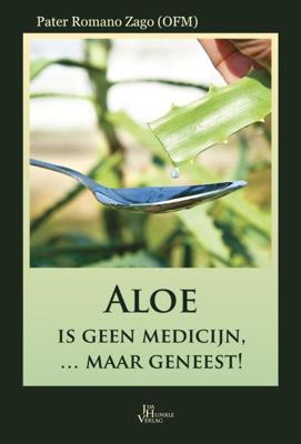 Aloe is geen medicijn ... maar geneest! (Hardback)